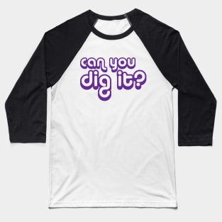 Can You Dig It Baseball T-Shirt